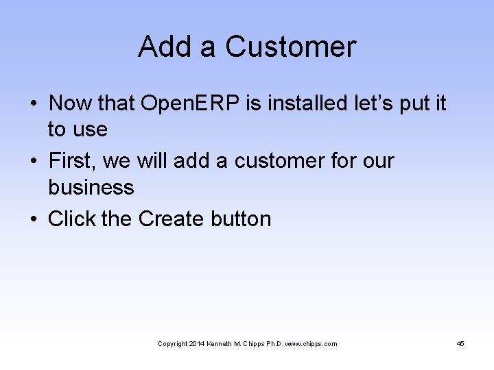 Add a Customer • Now that Open. ERP is installed let’s put it to