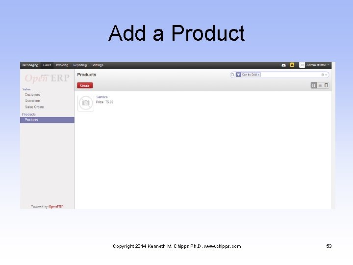 Add a Product Copyright 2014 Kenneth M. Chipps Ph. D. www. chipps. com 53