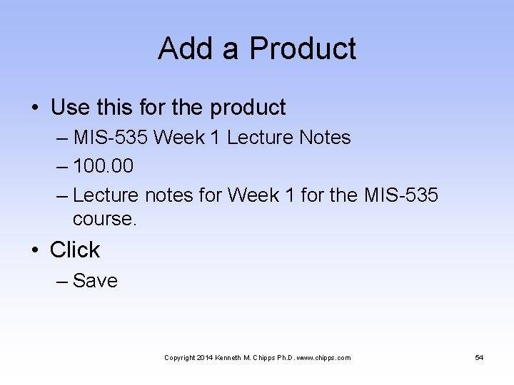 Add a Product • Use this for the product – MIS-535 Week 1 Lecture