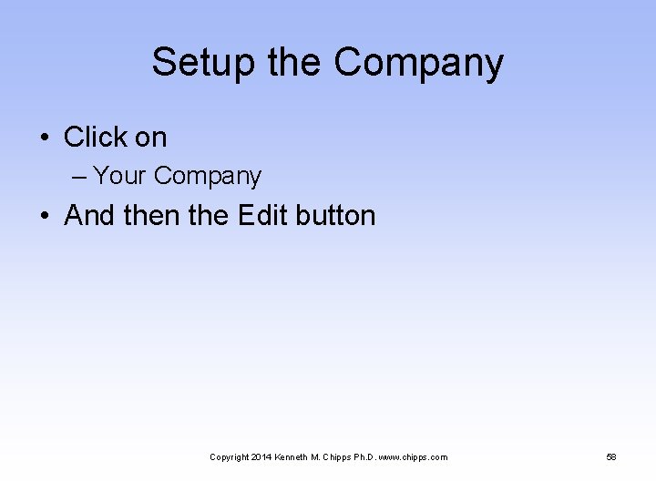 Setup the Company • Click on – Your Company • And then the Edit