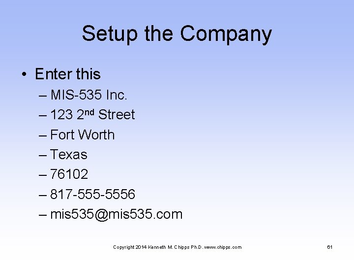 Setup the Company • Enter this – MIS-535 Inc. – 123 2 nd Street