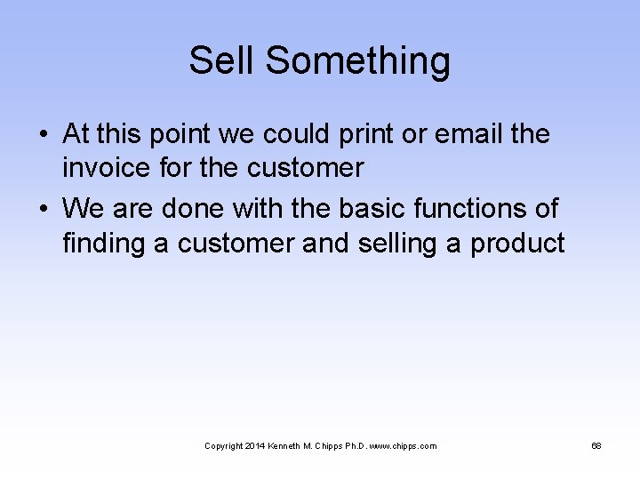 Sell Something • At this point we could print or email the invoice for