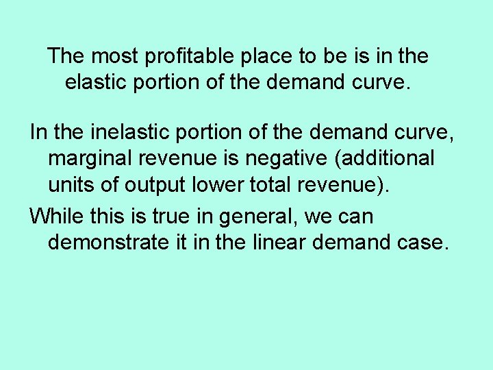 The most profitable place to be is in the elastic portion of the demand