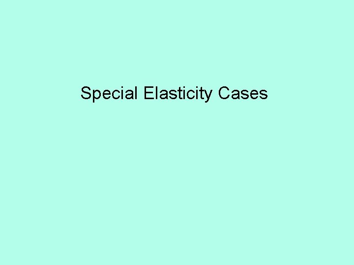 Special Elasticity Cases 