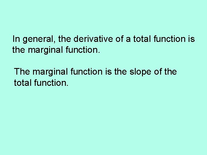 In general, the derivative of a total function is the marginal function. The marginal