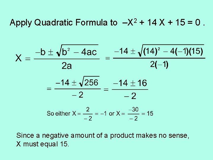 Apply Quadratic Formula to –X 2 + 14 X + 15 = 0. Since