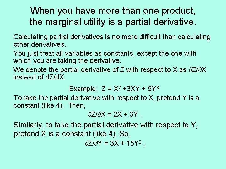 When you have more than one product, the marginal utility is a partial derivative.