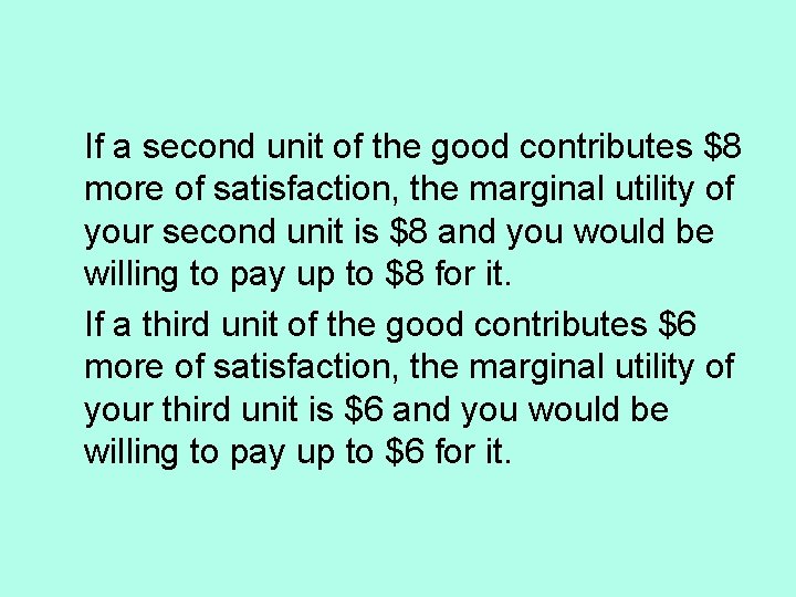 If a second unit of the good contributes $8 more of satisfaction, the marginal