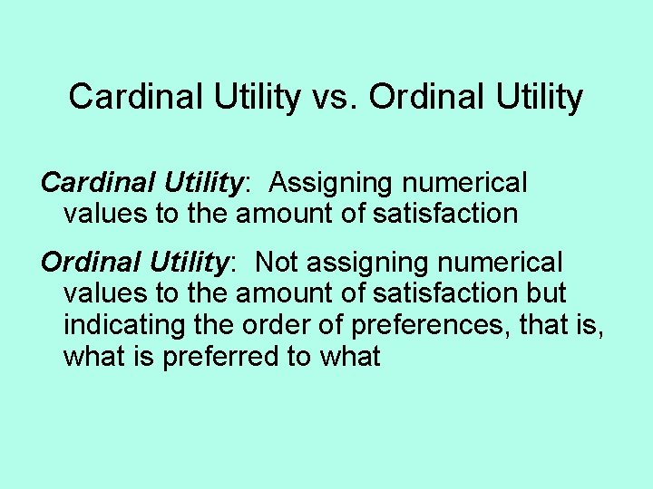 Cardinal Utility vs. Ordinal Utility Cardinal Utility: Assigning numerical values to the amount of