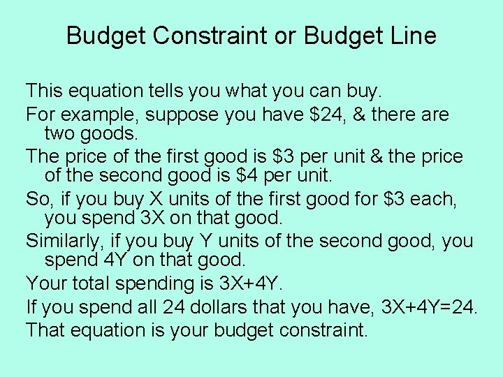 Budget Constraint or Budget Line This equation tells you what you can buy. For