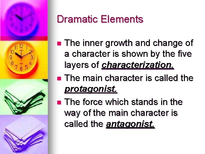 Dramatic Elements The inner growth and change of a character is shown by the