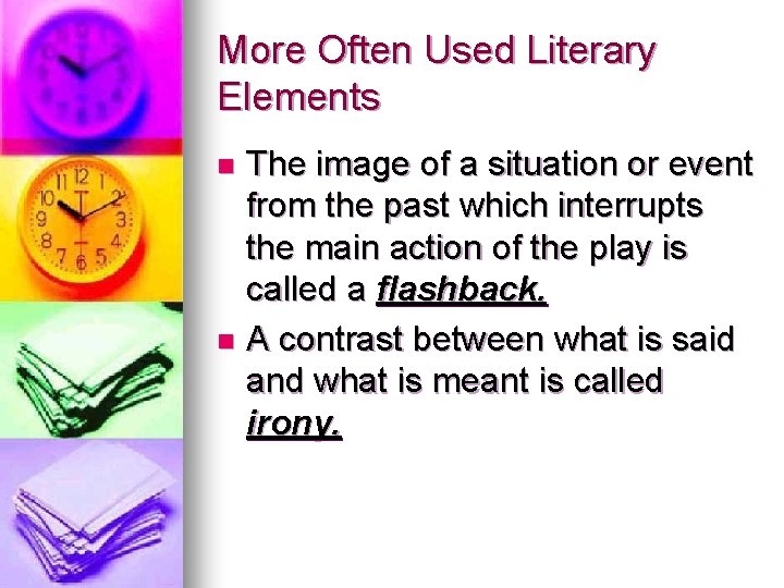 More Often Used Literary Elements The image of a situation or event from the