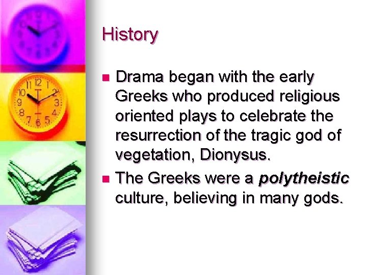 History Drama began with the early Greeks who produced religious oriented plays to celebrate
