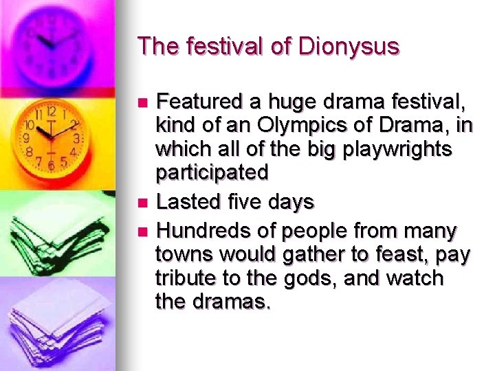 The festival of Dionysus Featured a huge drama festival, kind of an Olympics of