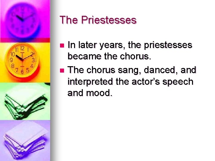 The Priestesses In later years, the priestesses became the chorus. n The chorus sang,