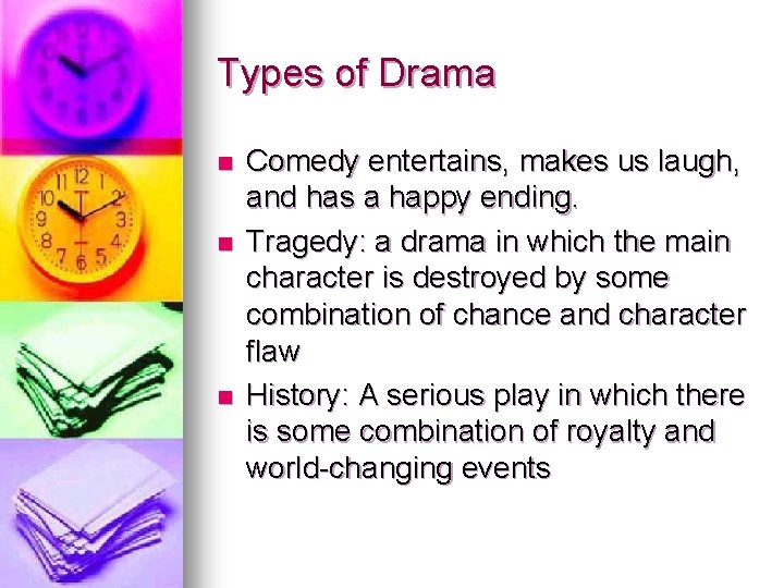 Types of Drama n n n Comedy entertains, makes us laugh, and has a