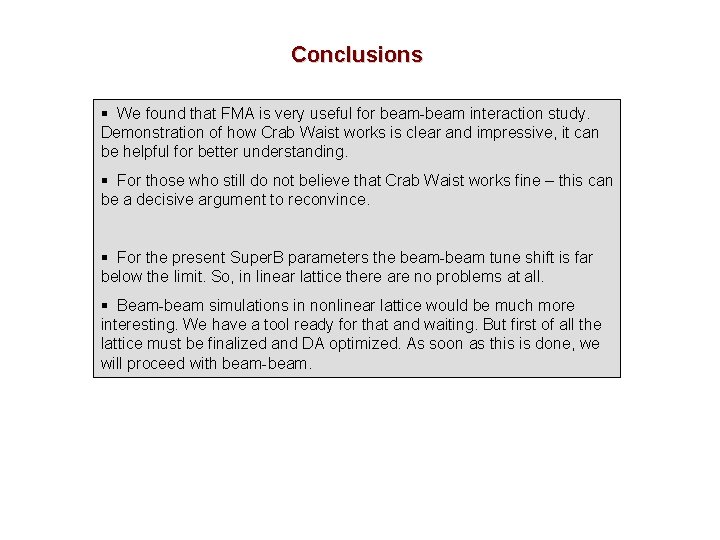 Conclusions § We found that FMA is very useful for beam-beam interaction study. Demonstration