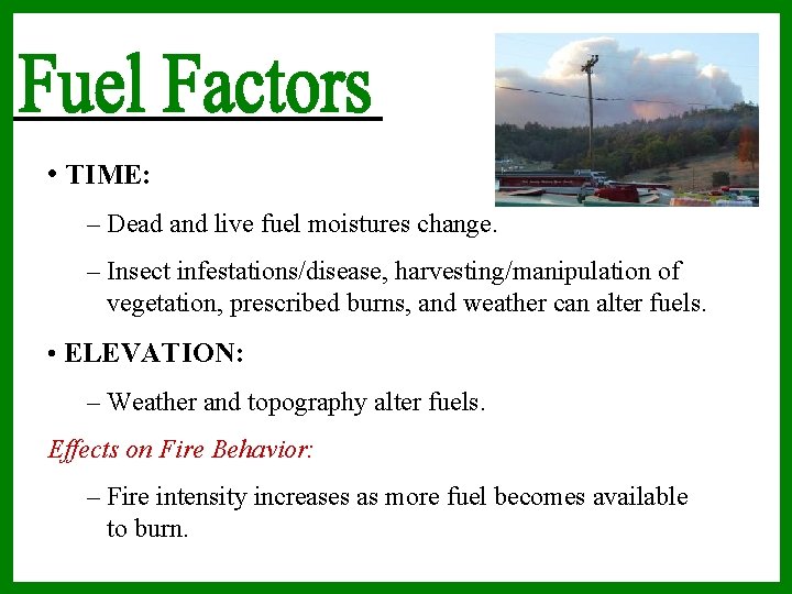  • TIME: – Dead and live fuel moistures change. – Insect infestations/disease, harvesting/manipulation