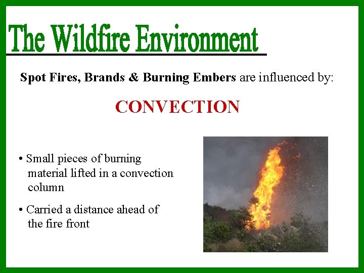 Spot Fires, Brands & Burning Embers are influenced by: CONVECTION • Small pieces of