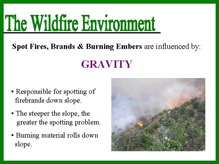 Spot Fires, Brands & Burning Embers are influenced by: GRAVITY • Responsible for spotting