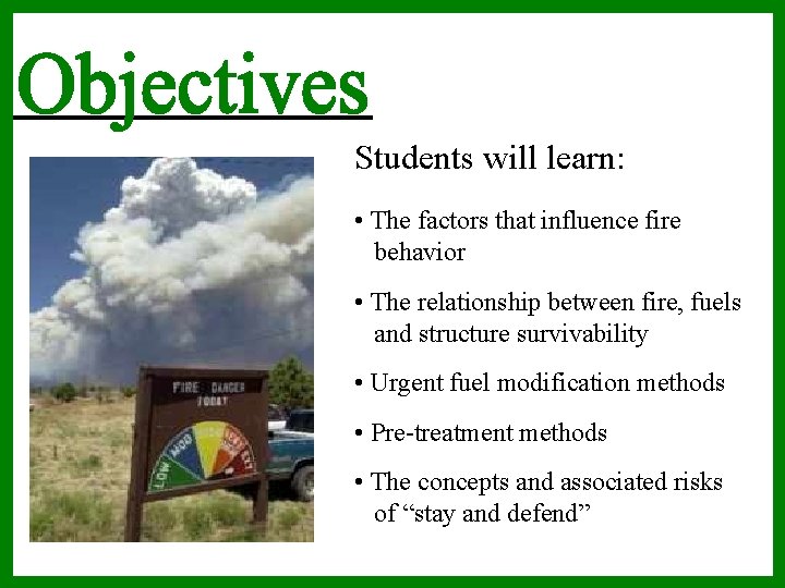 Students will learn: • The factors that influence fire behavior • The relationship between