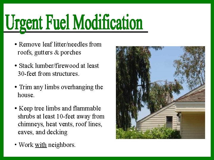  • Remove leaf litter/needles from roofs, gutters & porches • Stack lumber/firewood at