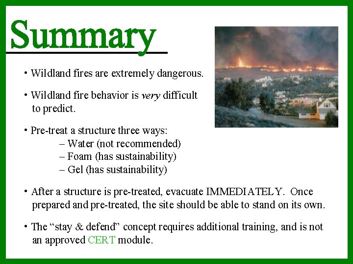  • Wildland fires are extremely dangerous. • Wildland fire behavior is very difficult