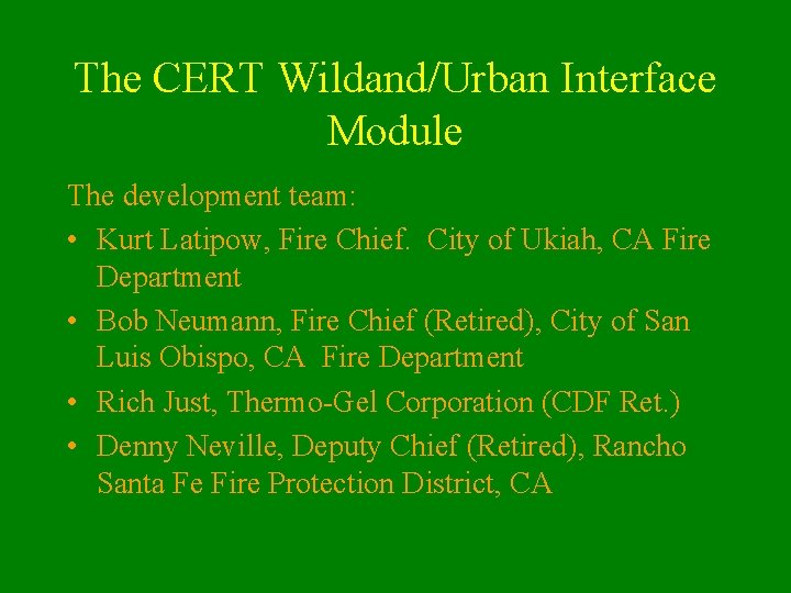 The CERT Wildand/Urban Interface Module The development team: • Kurt Latipow, Fire Chief. City