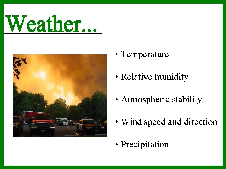  • Temperature • Relative humidity • Atmospheric stability • Wind speed and direction