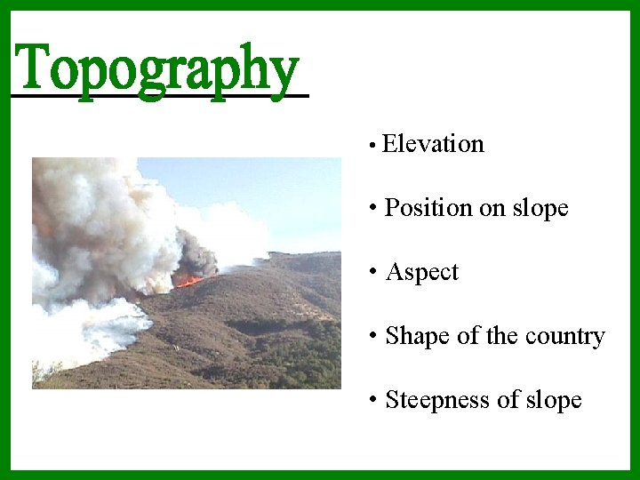  • Elevation • Position on slope • Aspect • Shape of the country