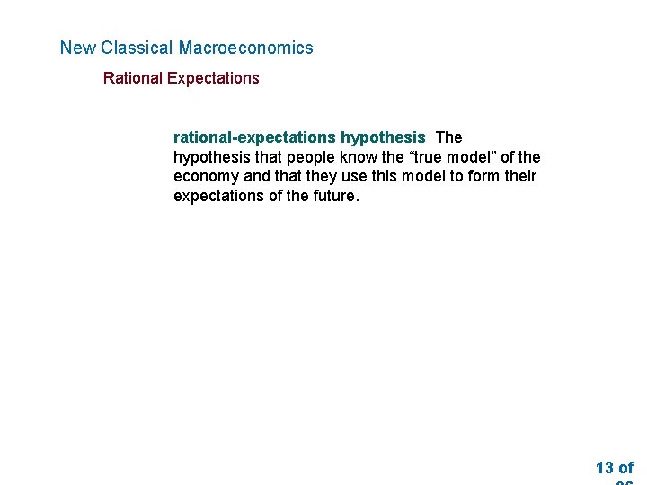 New Classical Macroeconomics Rational Expectations rational-expectations hypothesis The hypothesis that people know the “true