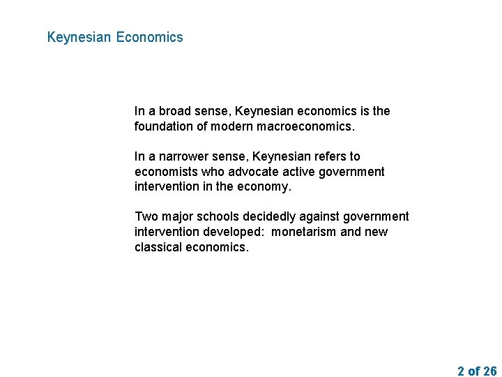 Keynesian Economics In a broad sense, Keynesian economics is the foundation of modern macroeconomics.