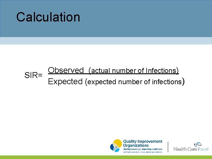 Calculation Observed (actual number of Infections) SIR= Expected (expected number of infections) 