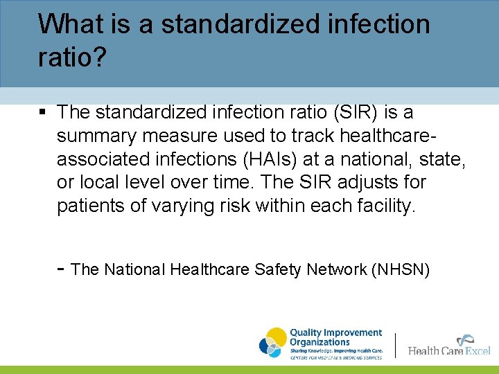 What is a standardized infection ratio? § The standardized infection ratio (SIR) is a