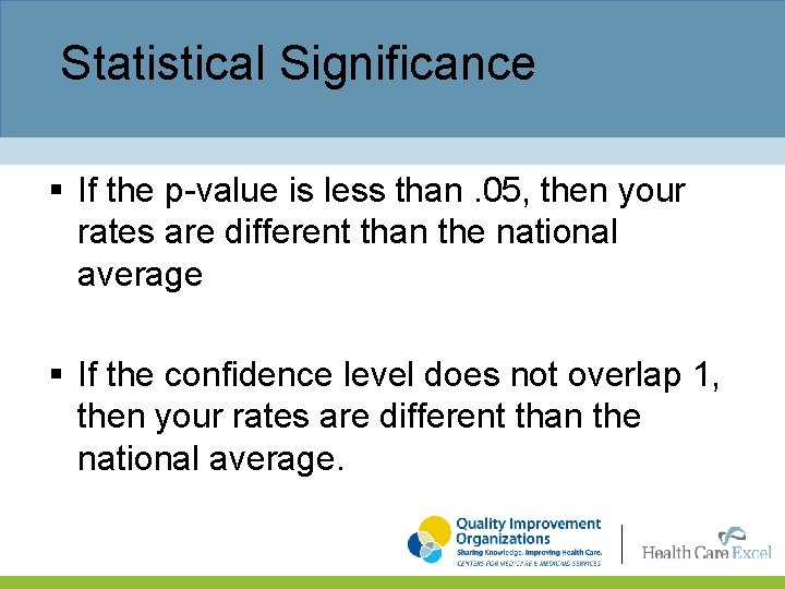 Statistical Significance § If the p-value is less than. 05, then your rates are
