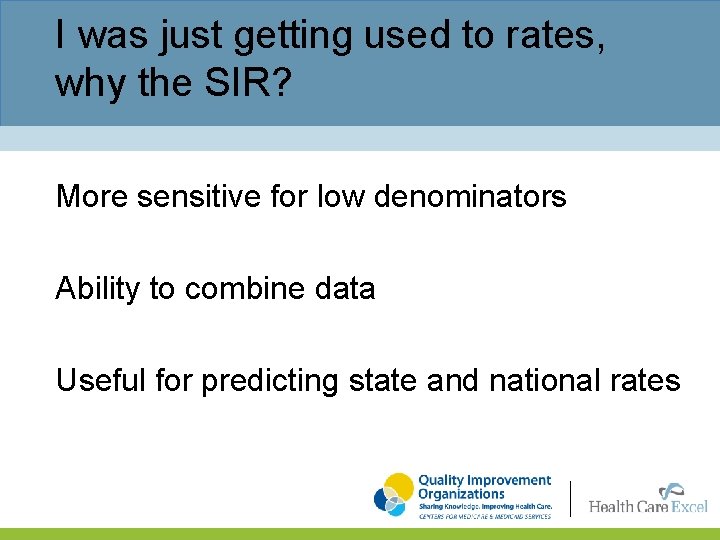 I was just getting used to rates, why the SIR? More sensitive for low