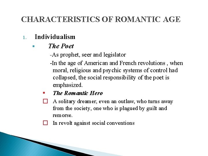 CHARACTERISTICS OF ROMANTIC AGE 1. Individualism § The Poet -As prophet, seer and legislator