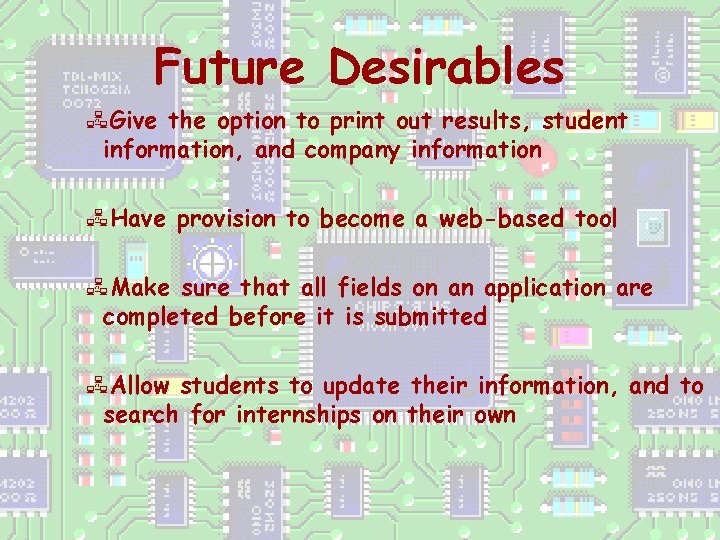 Future Desirables Give the option to print out results, student information, and company information