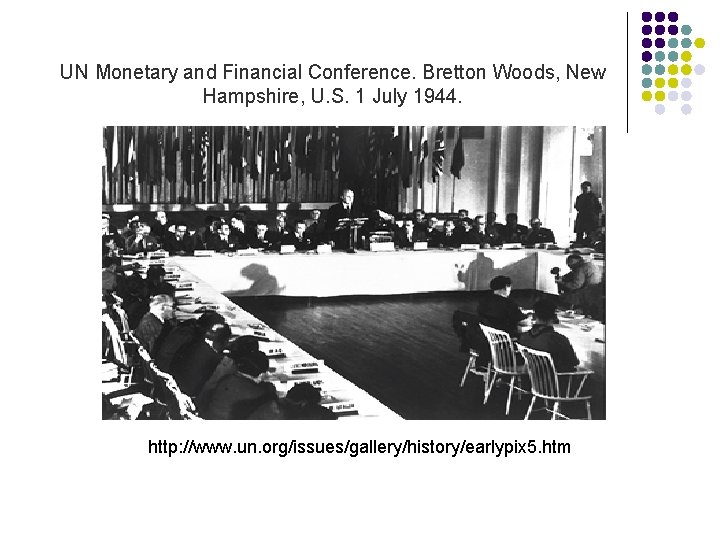 UN Monetary and Financial Conference. Bretton Woods, New Hampshire, U. S. 1 July 1944.