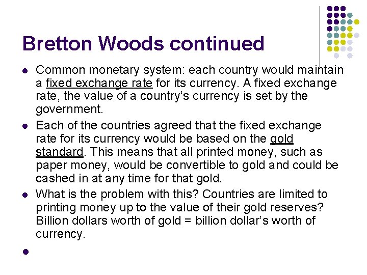 Bretton Woods continued l l Common monetary system: each country would maintain a fixed