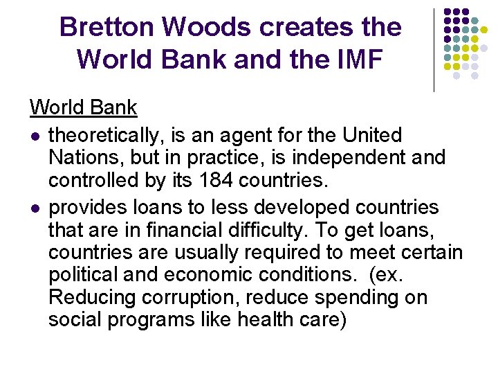 Bretton Woods creates the World Bank and the IMF World Bank l theoretically, is