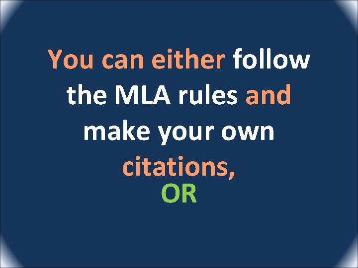 You can either follow the MLA rules and make your own citations, OR 