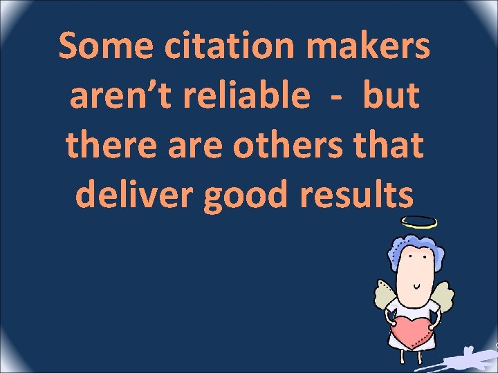 Some citation makers aren’t reliable - but there are others that deliver good results