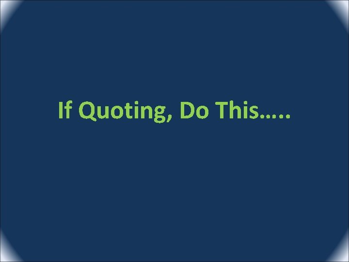 If Quoting, Do This…. . 