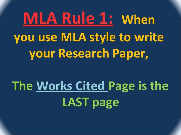MLA Rule 1: When you use MLA style to write your Research Paper, The