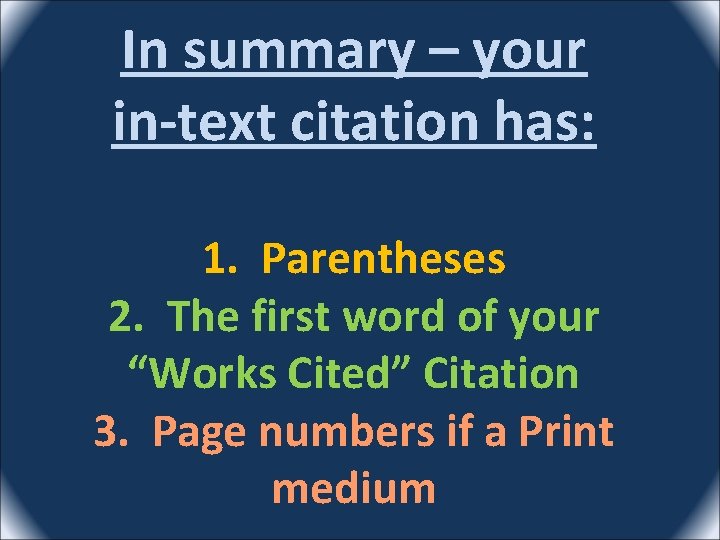 In summary – your in-text citation has: 1. Parentheses 2. The first word of