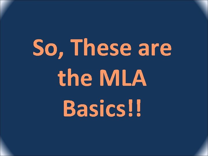So, These are the MLA Basics!! 