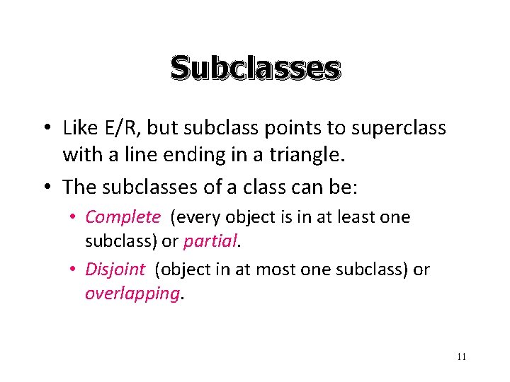 Subclasses • Like E/R, but subclass points to superclass with a line ending in