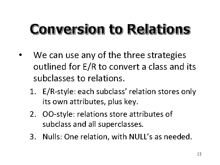 Conversion to Relations • We can use any of the three strategies outlined for