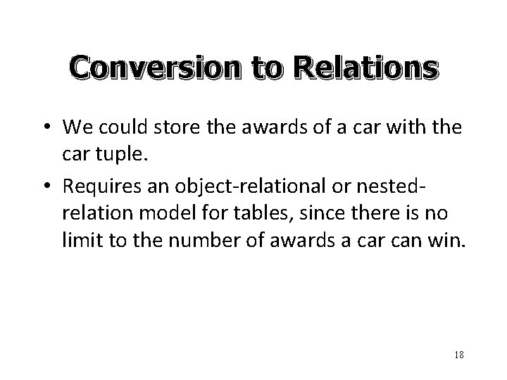 Conversion to Relations • We could store the awards of a car with the